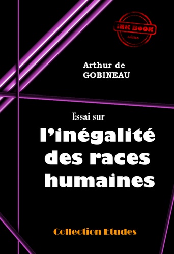 Arthur de Gobineau - Essai sur l'inégalité des races humaines - édition intégrale.