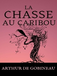 Arthur de Gobineau - La Chasse au Caribou.