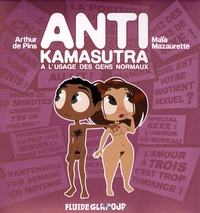 Arthur de Pins et Maïa Mazaurette - Anti Kamasutra à l'usage des gens normaux.
