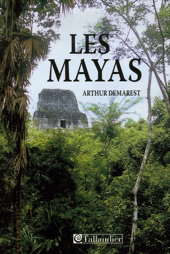 Arthur Demarest - Les Mayas - Grandeur et chute d'une civilisation.