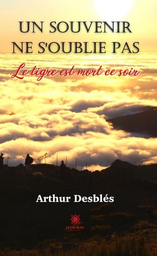 Arthur Desblés - Un souvenir ne s’oublie pas - Le tigre est mort ce soir.