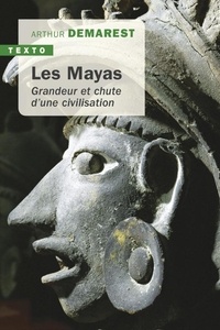 Arthur Desmarest - Les mayas - Grandeur et chute d'une civilisation.
