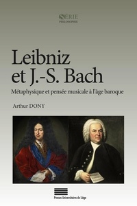 Arthur Dony - Leibniz et J.-S. Bach - Métaphysique et pensée musicale à l'âge baroque.