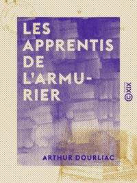 Arthur Dourliac - Les Apprentis de l'armurier.
