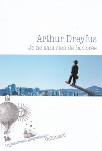 Arthur Dreyfus - Je ne sais rien de la Corée.