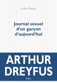 Arthur Dreyfus - Journal sexuel d'un garçon d'aujourd'hui.