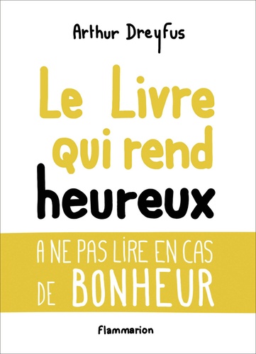 Arthur Dreyfus - Le livre qui rend heureux.