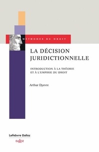 Arthur Dyèvre - La décision juridictionnelle - Introduction à la théorie et à l'empirie du droit.
