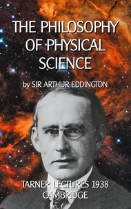 Arthur Eddington et Klaus-Dieter Sedlacek - The Philosophy of Physical Science - TARNER LECTURES 1938 - CAMBRIDGE.