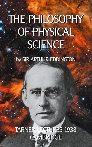 The Philosophy of Physical Science. TARNER LECTURES 1938 - CAMBRIDGE