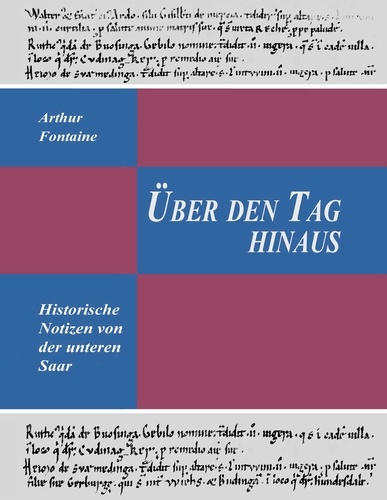 Über den Tag hinaus. Historische Notizen von der unteren Saar