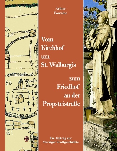 Vom Kirchhof um St. Walburgis zum Friedhof an der Propsteistraße. Ein Beitrag zur Merziger Stadtgeschichte