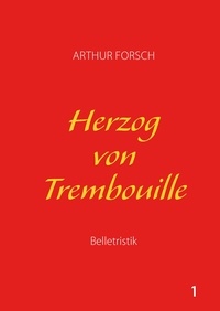 Arthur Forsch - Herzog von Trembouille.