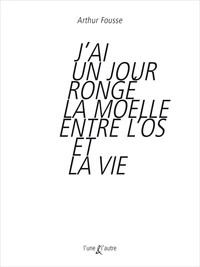 J'ai un jour ronger la moelle entre l'os et la vie