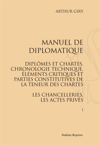 Arthur Giry - Manuel de diplomatique. Diplômes et chartes, chronologie technique, éléments critiques et parties constitutives de la teneur des chartes. Les chancelleries, les actes privés - Réimpression de l'édition de Paris, 1894. 2 Volumes.