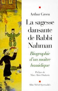 Arthur Green - La Sagesse Dansante De Rabbi Nahman. Biographie D'Un Maitre Hassidique.