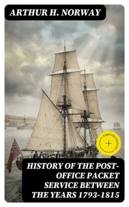 History of the Post-Office Packet Service between the years 1793-1815