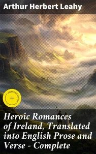 Heroic Romances of Ireland, Translated into English Prose and Verse — Complete