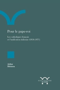 Livre à téléchargement gratuit Pour le pape-roi  - Les catholiques français et l'unification italienne (1856-1871) 