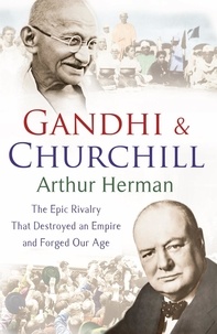 Arthur Herman - Gandhi and Churchill.