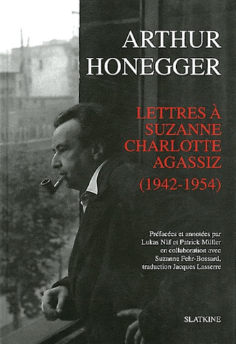Arthur Honegger - Lettres à Suzanne Charlotte Agassiz (1942-1954).