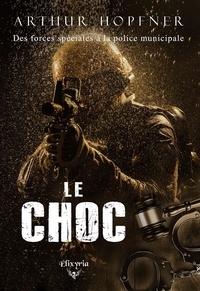 Arthur Hopfner - Le choc - Des forces spéciales à la police municipale.