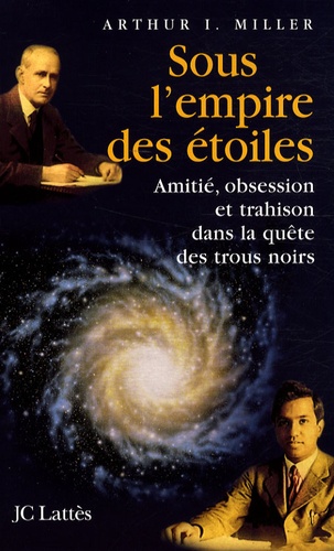 Sous l'empire des étoiles. Amitié, obsession et trahison dans la quête des trous noirs