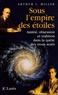 Arthur I. Miller - Sous l'empire des étoiles - Amitié, obsession et trahison dans la quête des trous noirs.