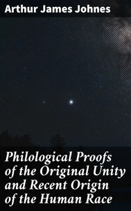 Philological Proofs of the Original Unity and Recent Origin of the Human Race