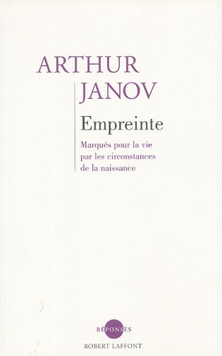 Arthur Janov - Empreinte - Marqués pour la vie par les circonstances de la naissance.