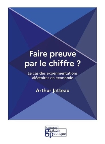 Arthur Jatteau - Faire preuve par le chiffre ? - Le cas des expérimentations aléatoires en économie.