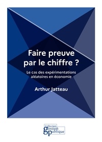 Arthur Jatteau - Faire preuve par le chiffre ? - Le cas des expérimentations aléatoires en économie.