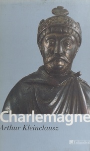 Arthur Kleinclausz et Régine Pernoud - Charlemagne.