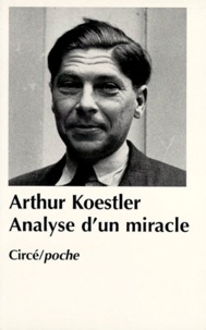 Arthur Koestler - Analyse d'un miracle. suivi de Juda à la croisée des chemins.