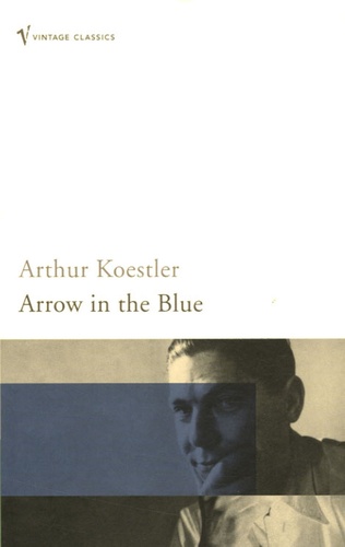 Arthur Koestler - Arrow in the Blue - The First Volume of an Autobiography : 1905-31.