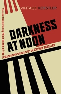 Arthur Koestler et Philip Boehm - Darkness at Noon.