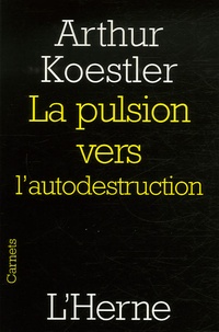 Arthur Koestler - La pulsion vers l'autodestruction.