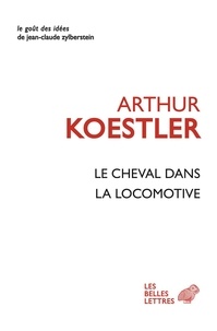 Arthur Koestler - Le cheval dans la locomotive - Le paradoxe humain.