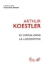 Arthur Koestler - Le cheval dans la locomotive - Le paradoxe humain.