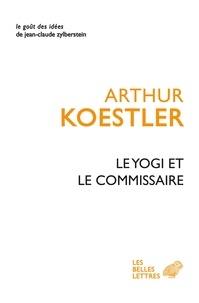 Arthur Koestler et Michel Laval - Le Yogi et le Commissaire.