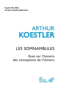 Arthur Koestler - Les Somnambules - Essai sur l'histoire des conceptions de l'Univers.