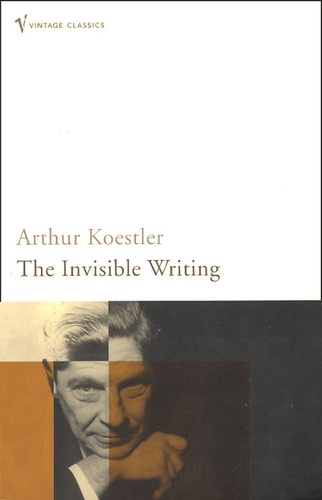 Arthur Koestler - The Invisible Writing - The Second Volume of an Autobiography : 1932-40.