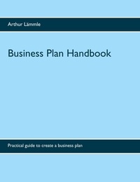 Arthur Lämmle - Business Plan Handbook - Practical guide to create a business plan.