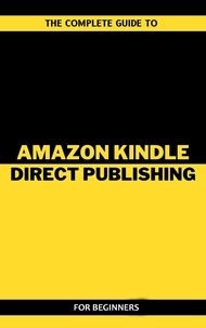  Arthur Lancelot - The Complete Guide To Amazon Kindle Direct Publishing For Beginners.
