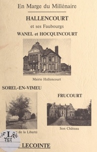 Arthur Lecointe - En marge du millénaire, Hallencourt et ses faubourgs : Wanel et Hocquincourt, Sorel-en-Vimeu, Frucourt.