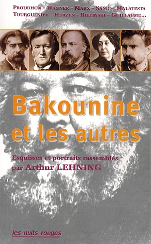 Arthur Lehning - Michel Bakounine et les autres - Esquisses et portraits contemporains d'un révolutionnaire.