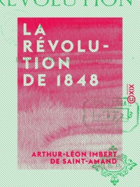 Arthur-Léon Imbert de Saint-Amand - La Révolution de 1848.
