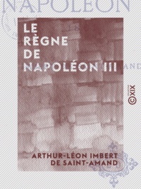 Arthur-Léon Imbert de Saint-Amand - Le Règne de Napoléon III - 1861.