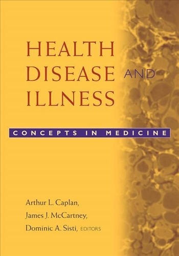 Arthur Leonard Caplan - Health, Disease and Illness - Concepts in Medicine.