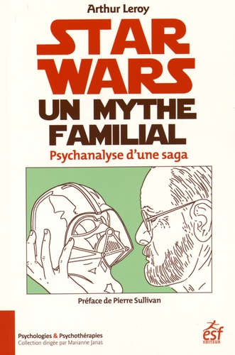 Star Wars, un mythe familial. Psychanalyse d'une saga